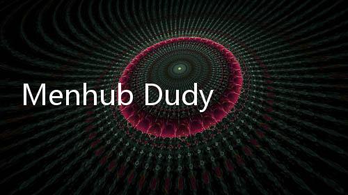 Menhub Dudy Tegaskan Keseimbangan Ojol Jadi Harga Mati